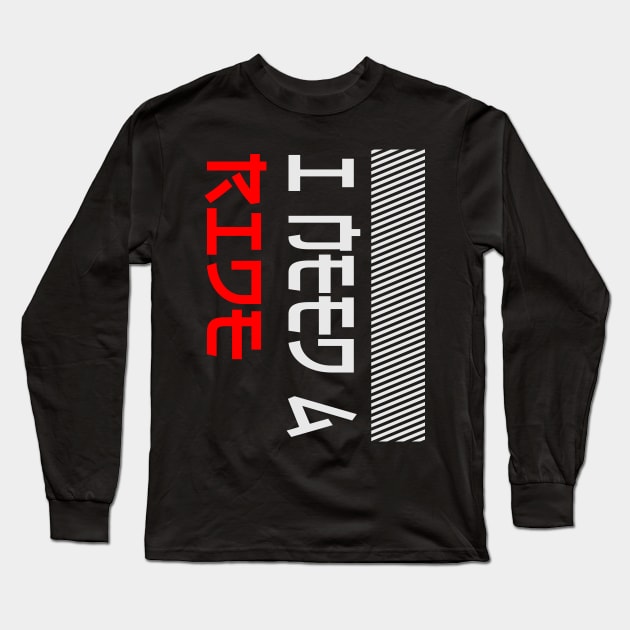 I Need a Ride Long Sleeve T-Shirt by TwoLinerDesign